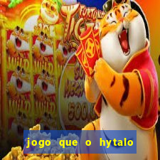 jogo que o hytalo santos joga para ganhar dinheiro